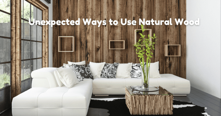 Unexpected Ways to Use Natural Wood in Your Home Décor