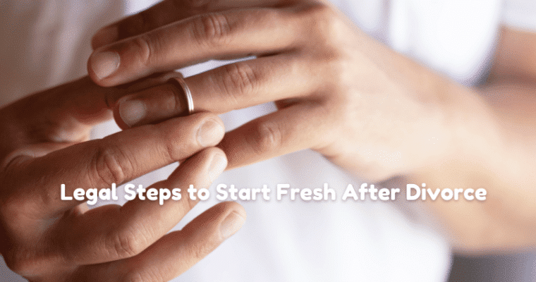 From Separation to Stability: Legal Steps to Start Fresh After Divorce