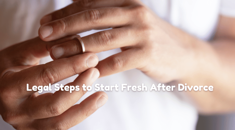 From Separation to Stability: Legal Steps to Start Fresh After Divorce