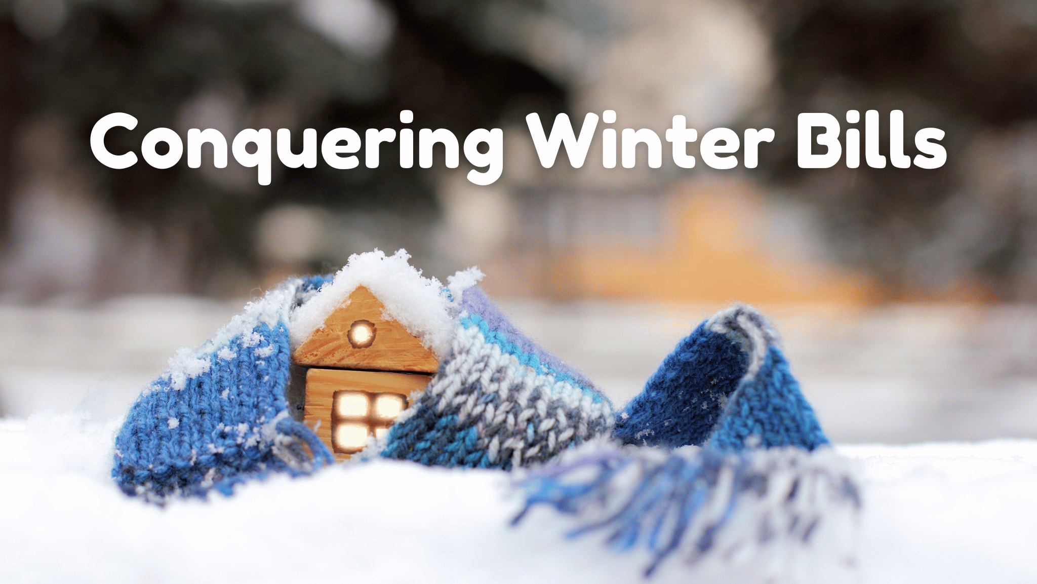 Conquering Winter Bills: Tips to Keep Your Home Warm and Your Wallet Happy