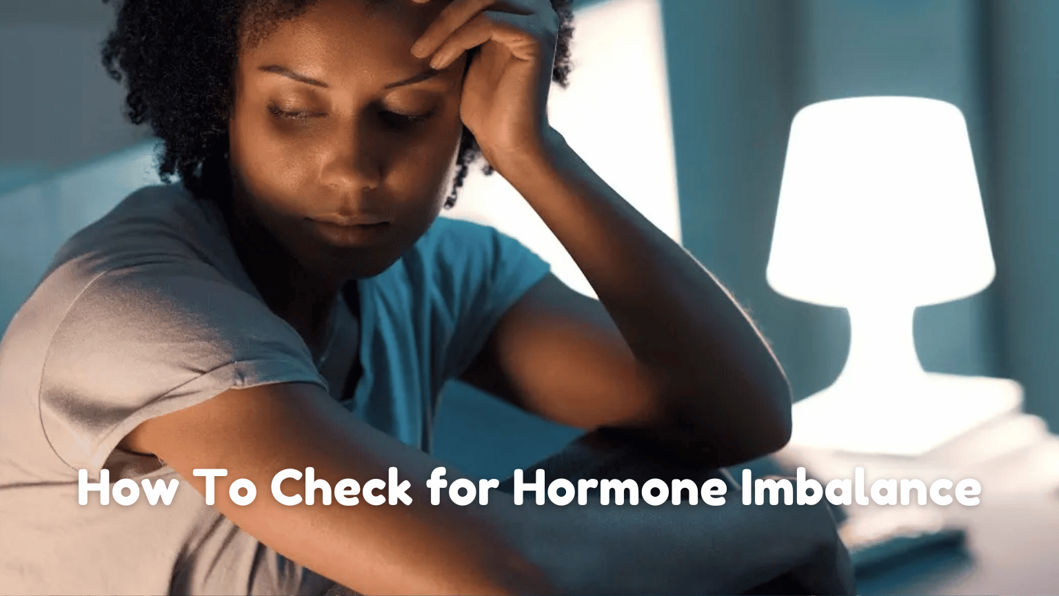 How To Check for Hormone Imbalance: Key Symptoms To Watch