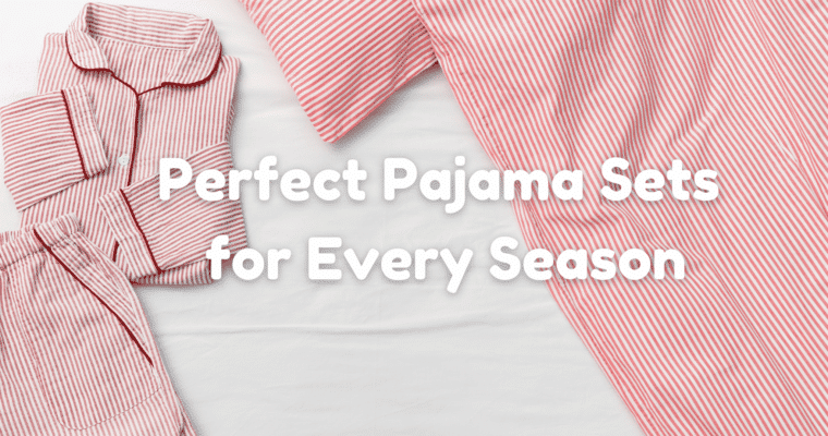 How to Choose the Perfect Pajama Set for Every Season