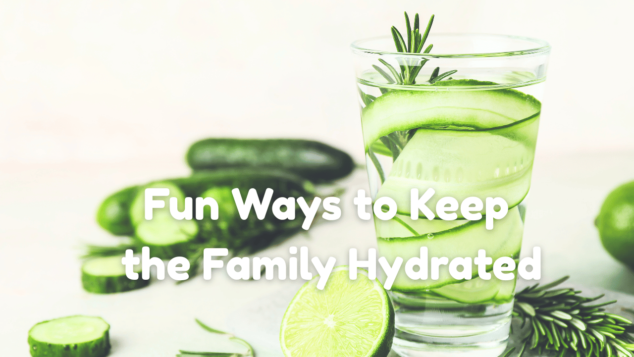 Hydration Heroes: Fun Ways to Keep the Family Hydrated in Warmer Weather