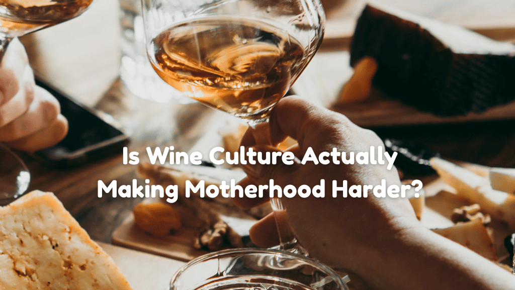 Is Wine Culture Actually Making Motherhood Harder? California Moms Are Starting to Think So