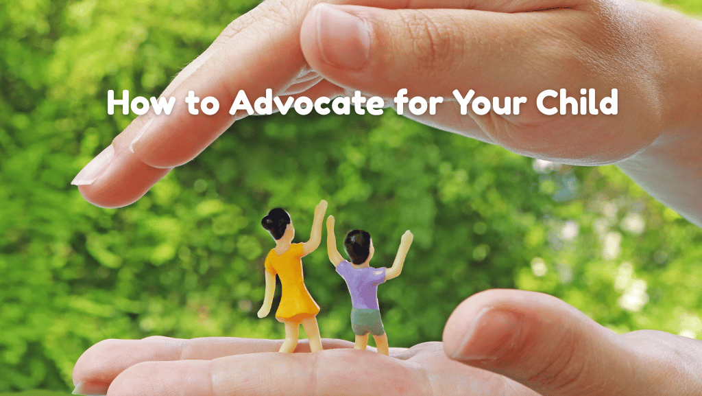 How to Advocate for Your Child When They Need Support