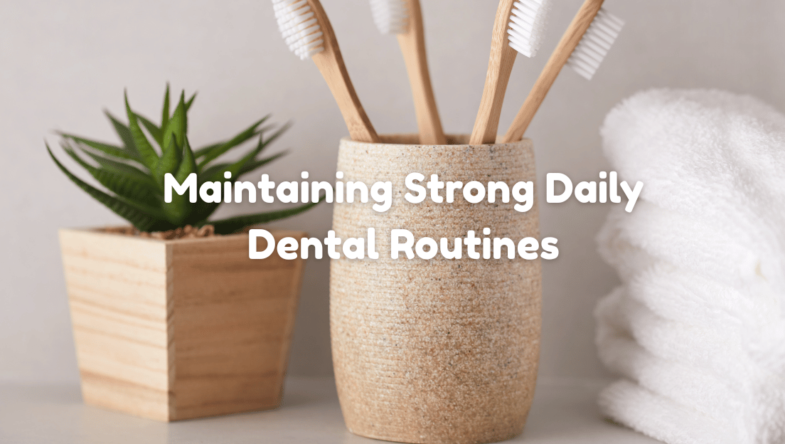 Simple Ways Families Can Maintain Strong Daily Dental Routines