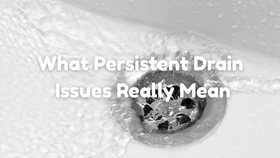 What Persistent Drain Issues Might Be Telling You About Your Home