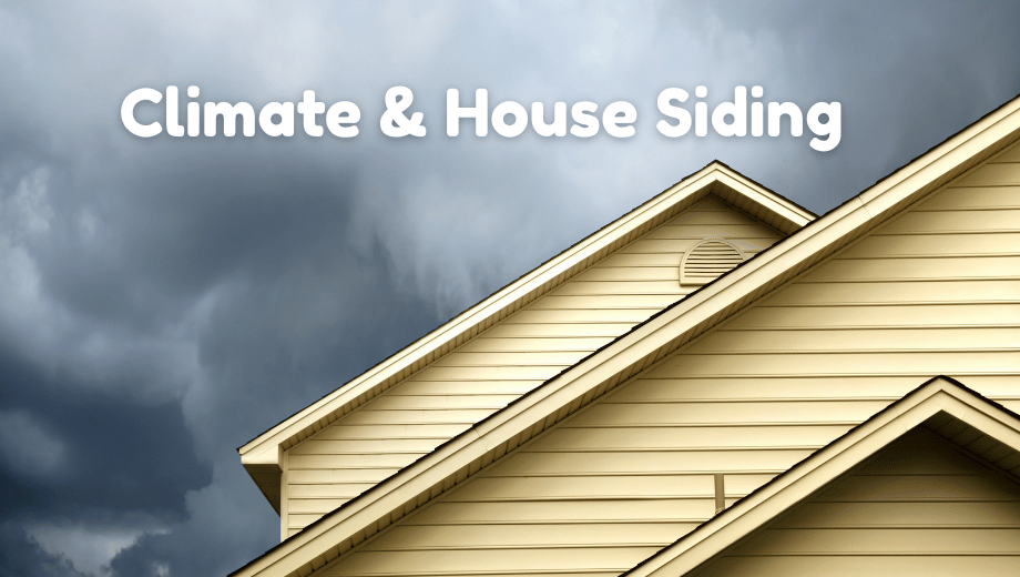 The Impact of Climate on Choosing the Right Siding for Your House