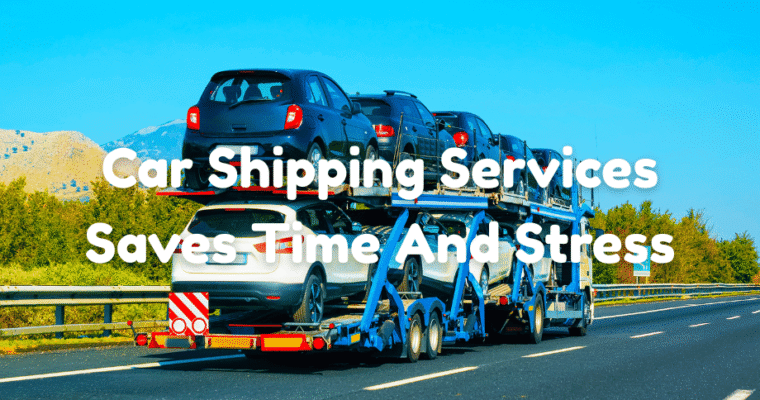 Why Choosing Professional Car Shipping Services Saves Time And Stress