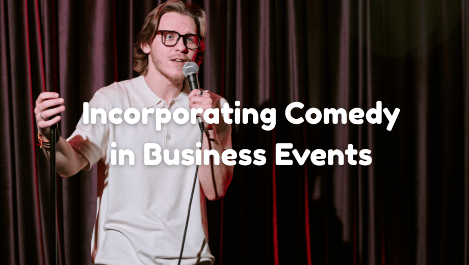 Key Benefits of Incorporating Comedy in Business Events