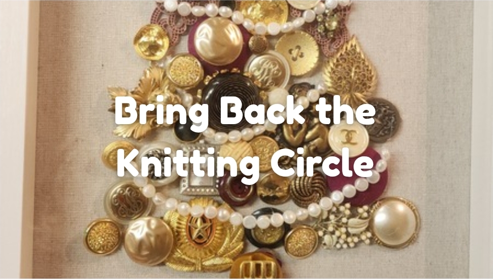 Bring Back the Knitting Circle