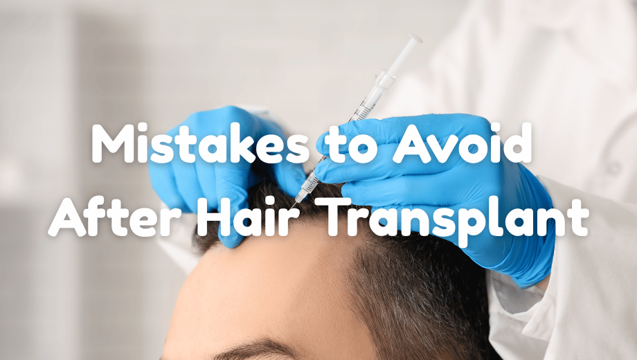 8 Common Mistakes to Avoid After Hair Transplant Surgery
