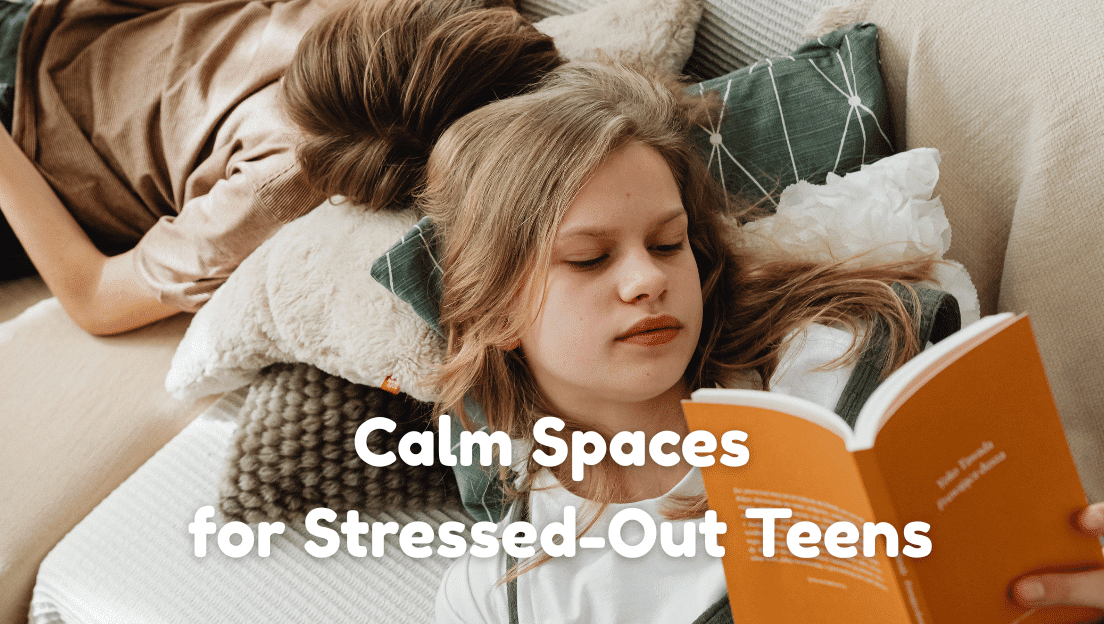 Creating a Calm Home Space for Stressed-Out Teens