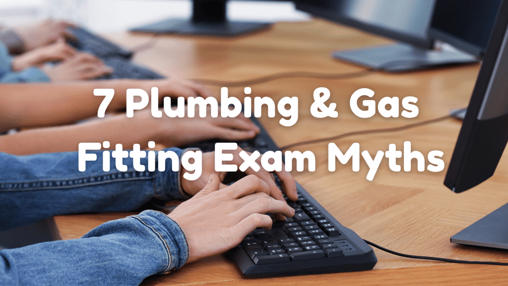 7 Plumbing & Gas Fitting Exam Myths That Trip Up Even Experienced Tradespeople