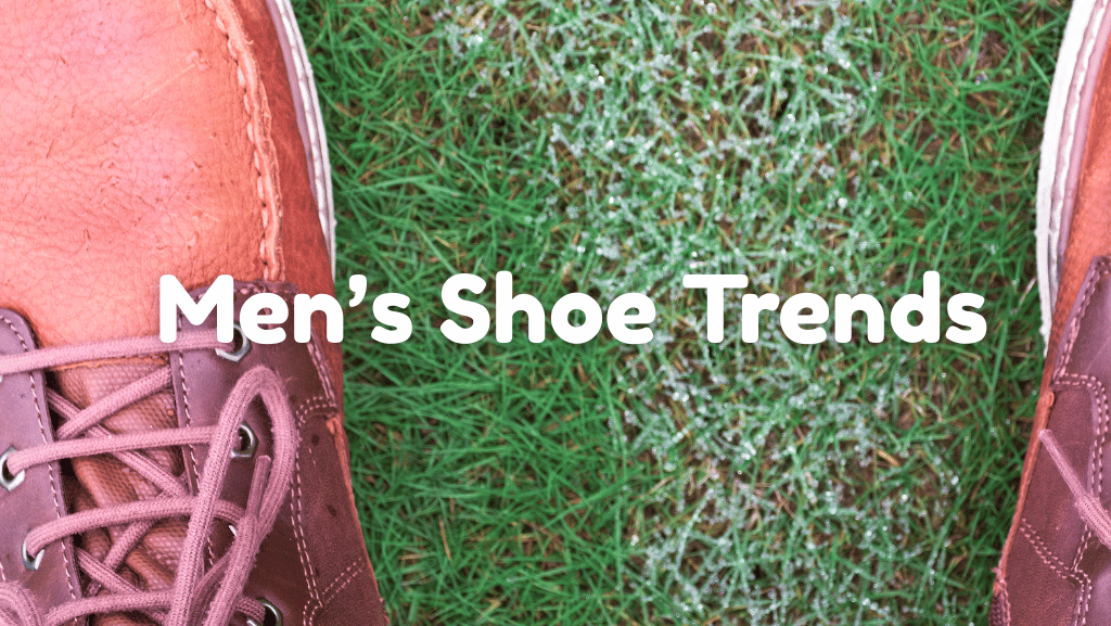 Top Men’s Shoe Trends You Should Wear in 2025