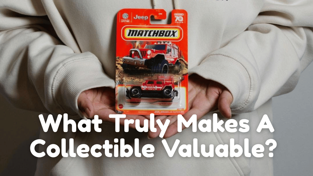 What Truly Makes A Collectible Valuable? A Parent-Friendly Guide To Spotting Worth