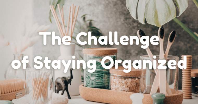 The Challenge of Staying Organized and Consistent