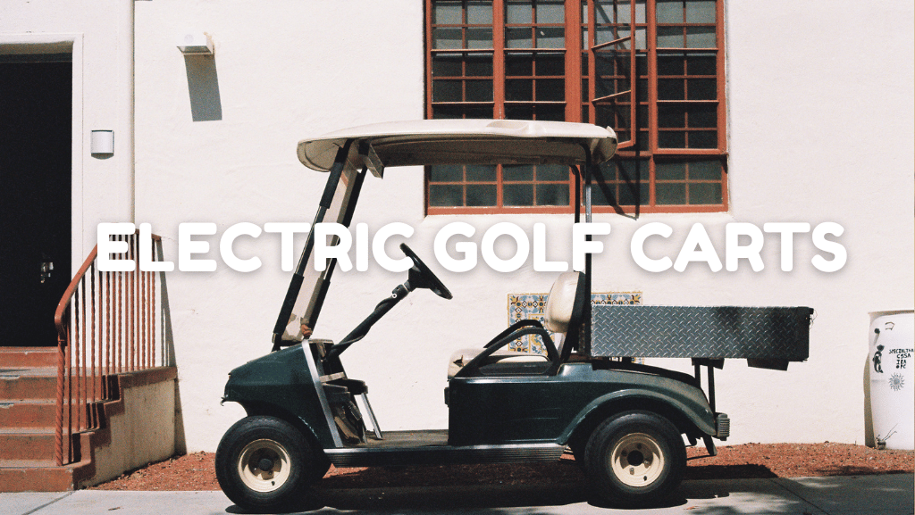 Electric Golf Carts: An Eco-Friendly Way to Enjoy The Outdoors