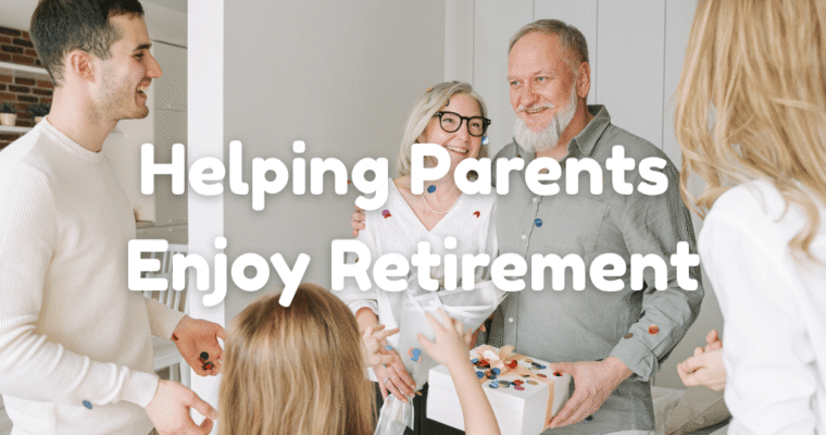 How to Help Your Parents Enjoy Their Retirement