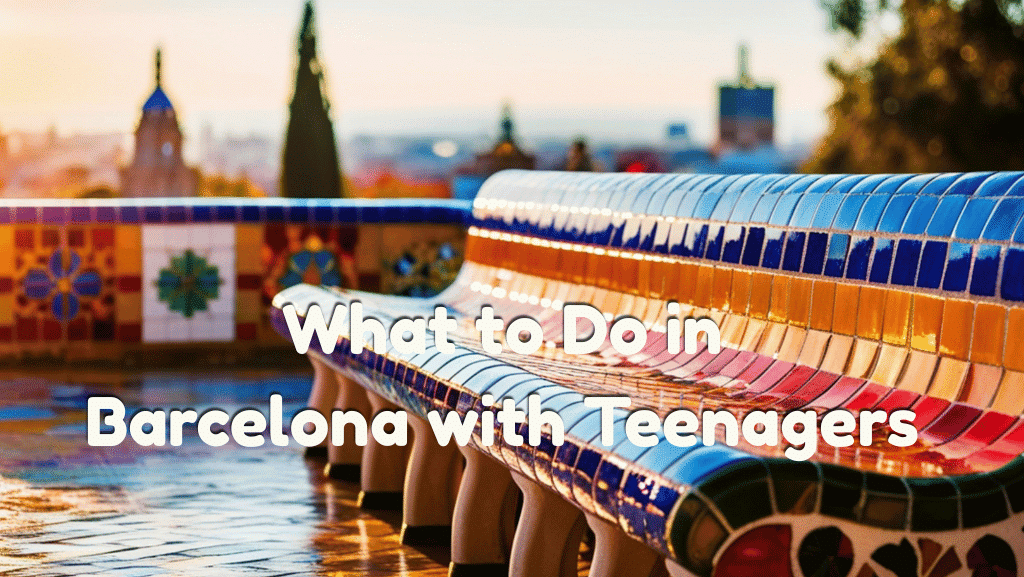 What to Do in Barcelona with Teenagers (Afternoon to Night)
