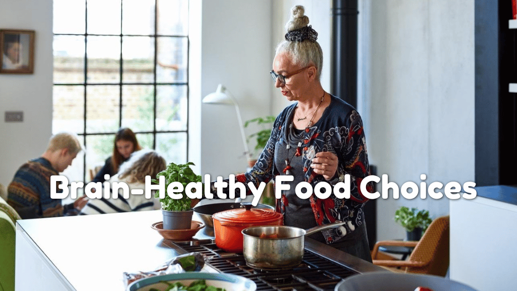 Feed The Mind Well: Brain-Healthy Food Choices For Seniors