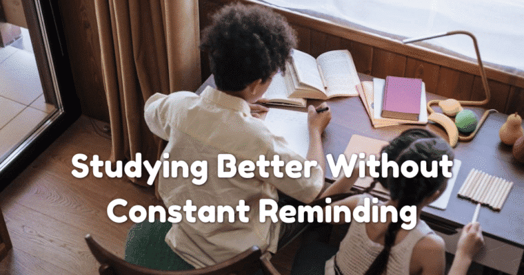 How to Help Your Child Study Better Without Constant Reminding