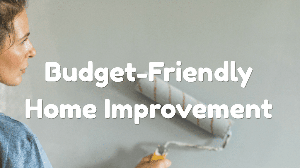 Budget-Friendly Ideas for Home Improvement