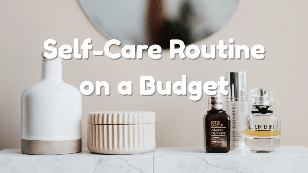How to Build a Sustainable Self-Care Routine on a Budget