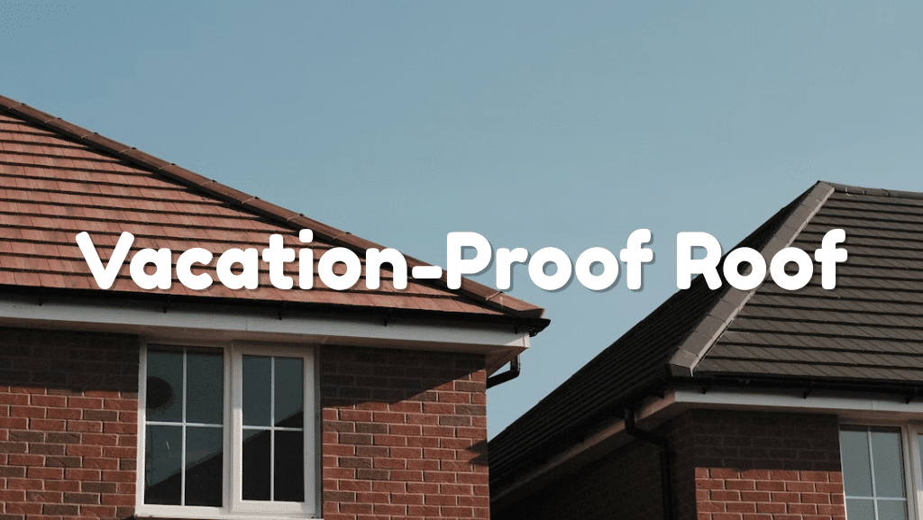 The Vacation-Proof Roof: Home Protection Tips for Frequent Travelers