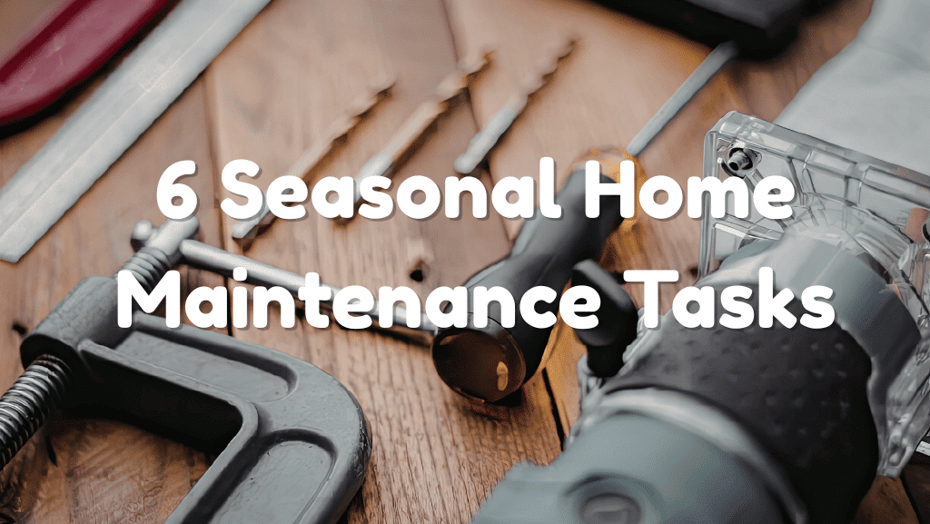 6 Seasonal Home Maintenance Tasks Every Busy Mom Needs