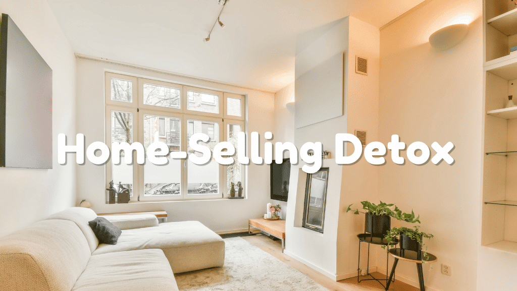The Home-Selling Detox for People Tired of Cleaning for Strangers