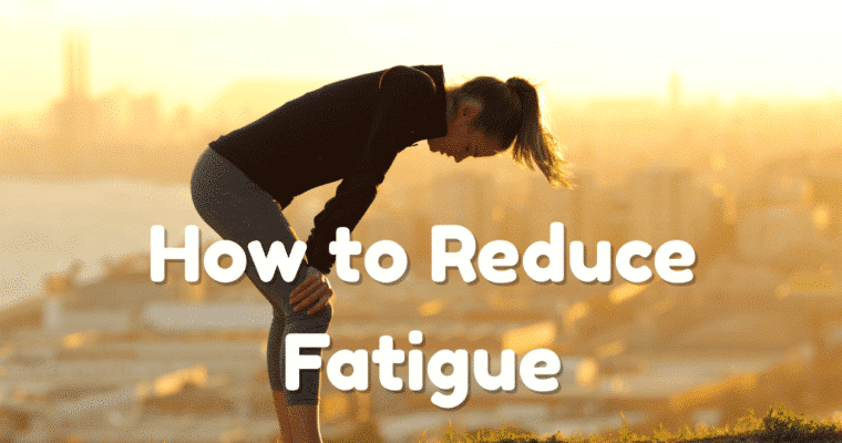 How to Reduce Fatigue and Physical Exhaustion
