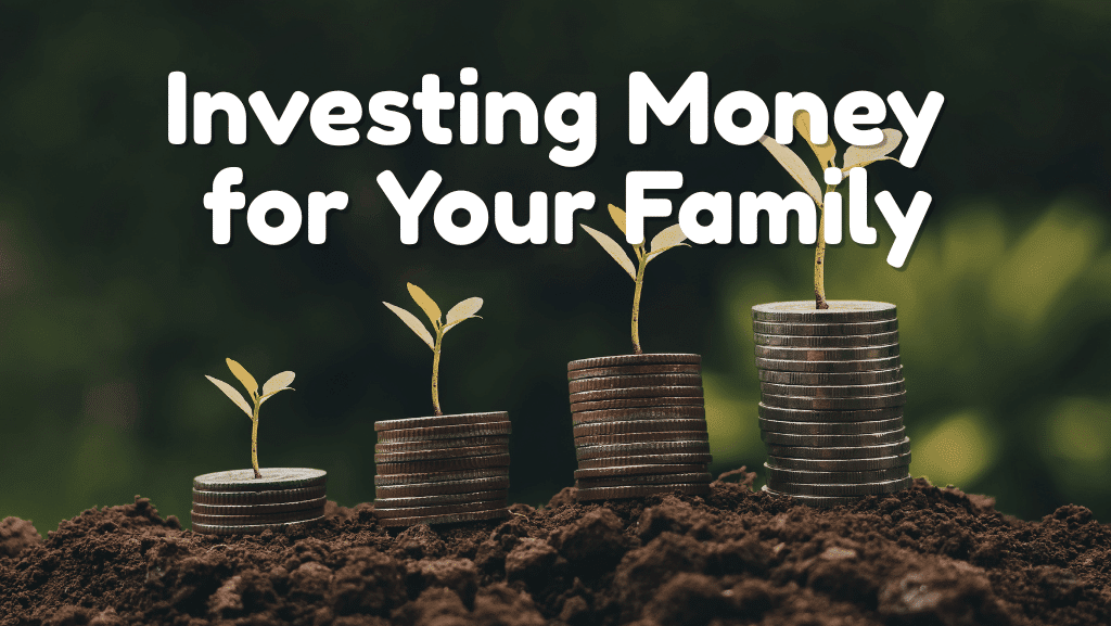 How to Invest Money for Your Family