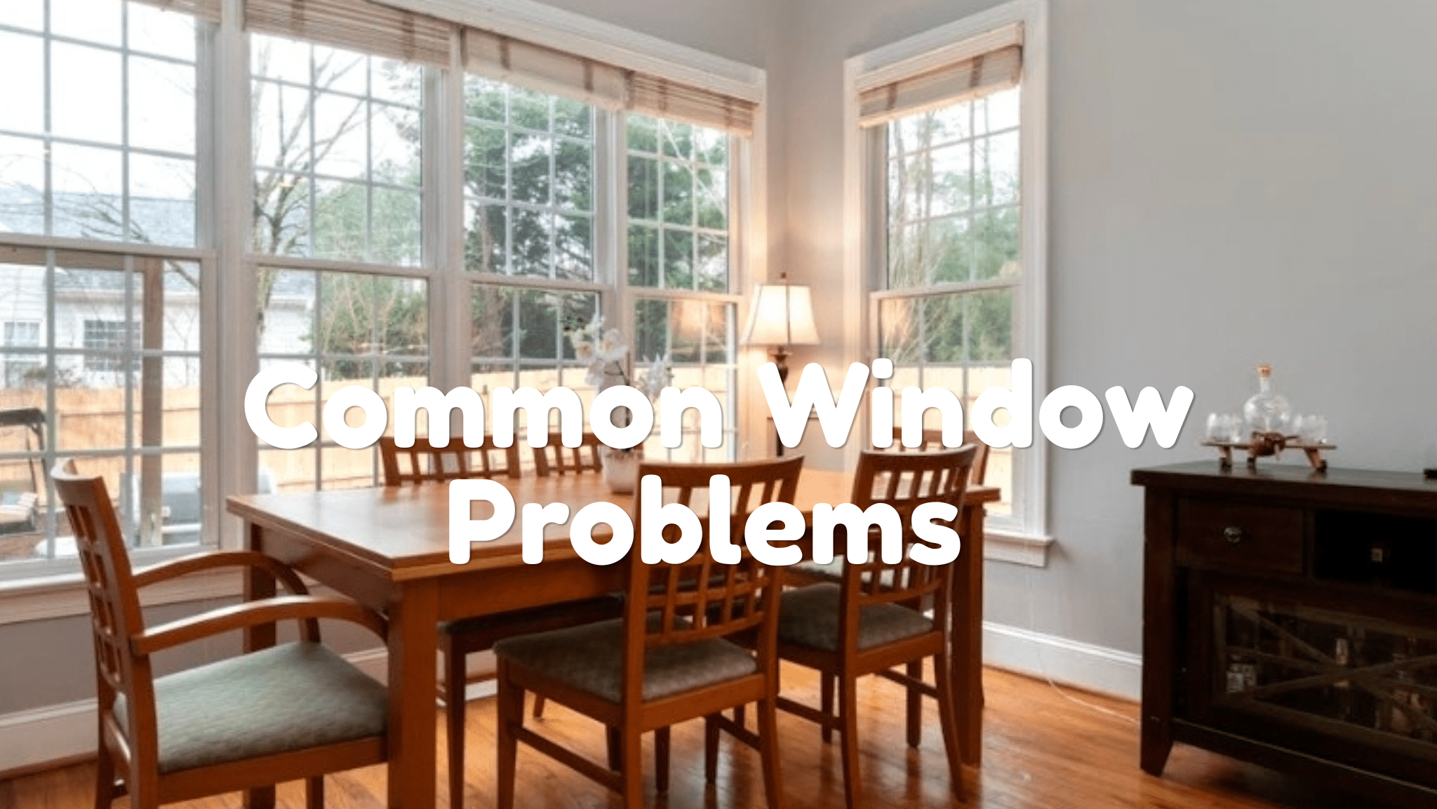 Window Problems That Can Affect Home Comfort and Efficiency