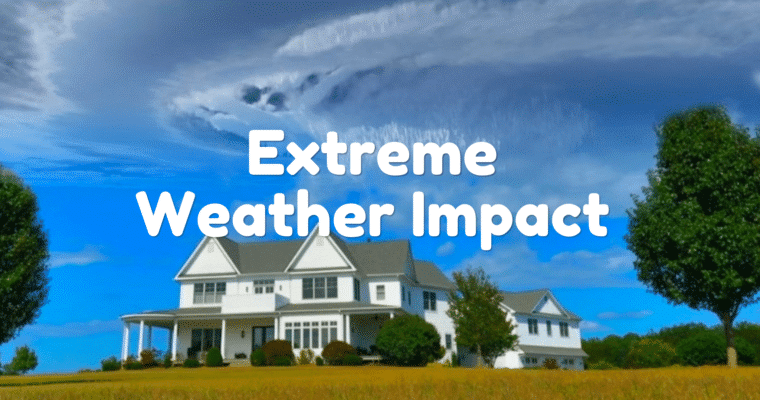 How Extreme Weather Impacts Homes and Property Value