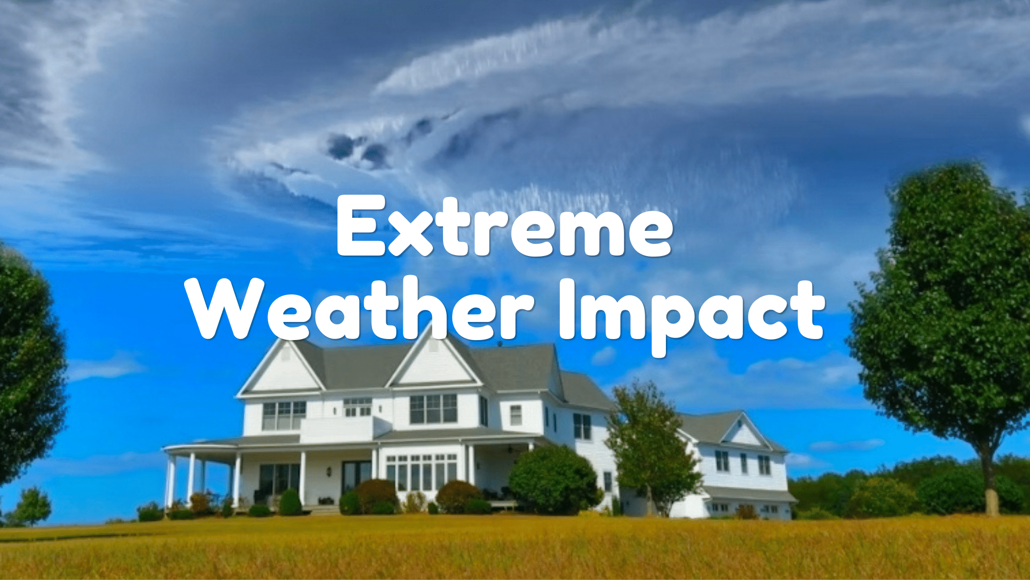 How Extreme Weather Impacts Homes and Property Value