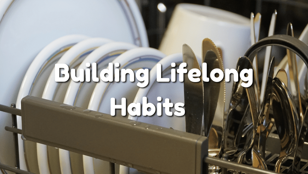 How To Build Lifelong Habits Through Simple Household Tasks