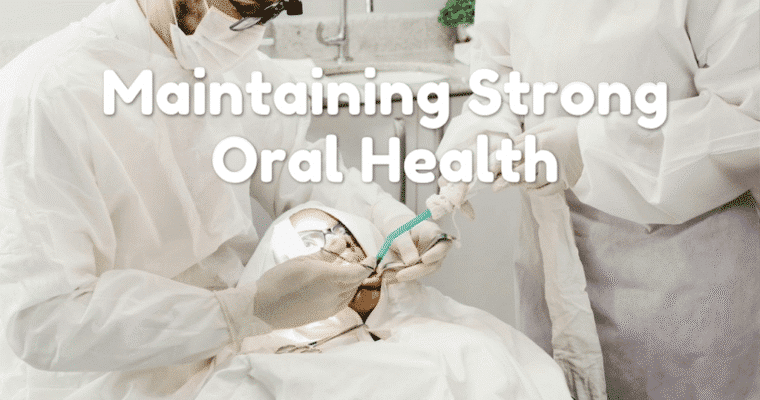 Important Steps for Maintaining Strong Oral Health