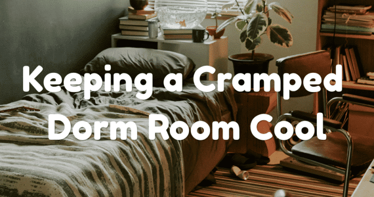 No Built-In AC? How to Keep a Cramped Dorm Room Cool