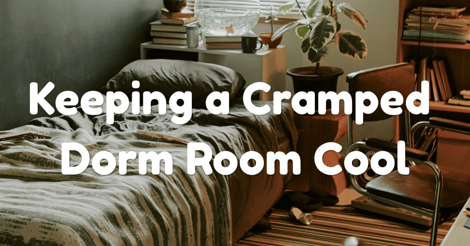 No Built-In AC? How to Keep a Cramped Dorm Room Cool