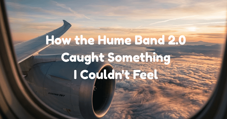 The Hidden Stress of Flying: How the Hume Band 2.0 Caught Something I Couldn’t Feel