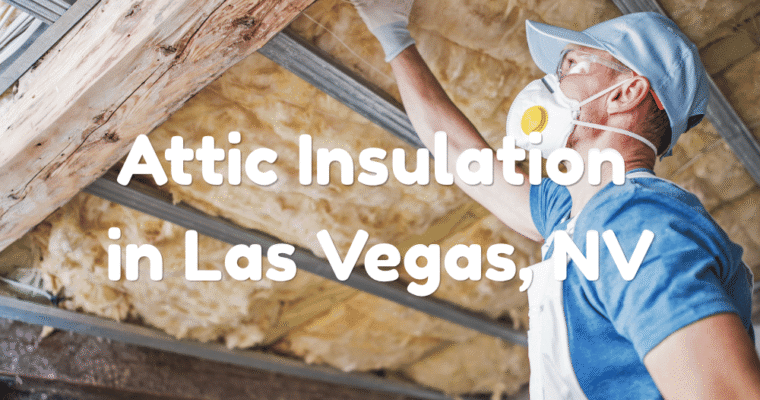 5 Companies to Consider for Attic Insulation in Las Vegas, NV