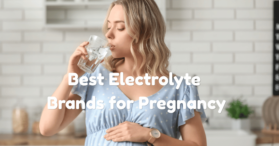 6 Best Electrolyte Brands for Pregnancy