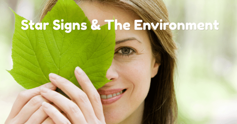 Which Star Signs Are Most Interested in the Environment (And Why)