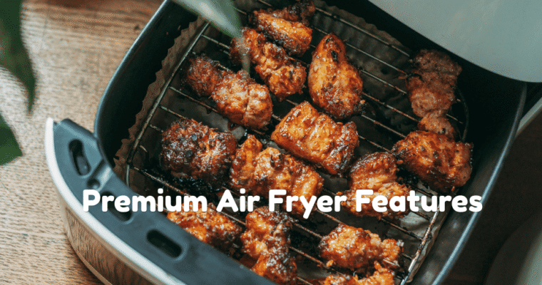 Premium Air Fryer Features Home Cooks Should Look For in 2026