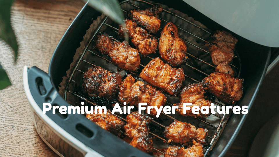 Premium Air Fryer Features Home Cooks Should Look For in 2026