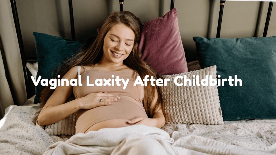 Understanding Vaginal Laxity After Childbirth: Causes and Options