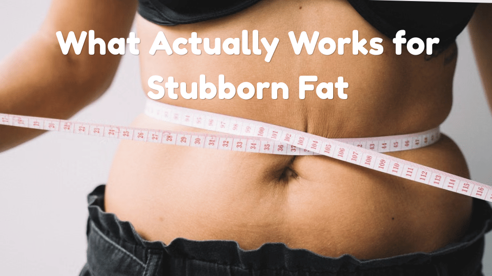 When Diet and Exercise Aren’t Enough: What Actually Works for Stubborn Fat